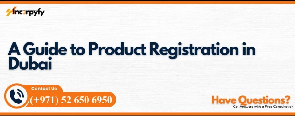 A Guide to Product Registration in Dubai
