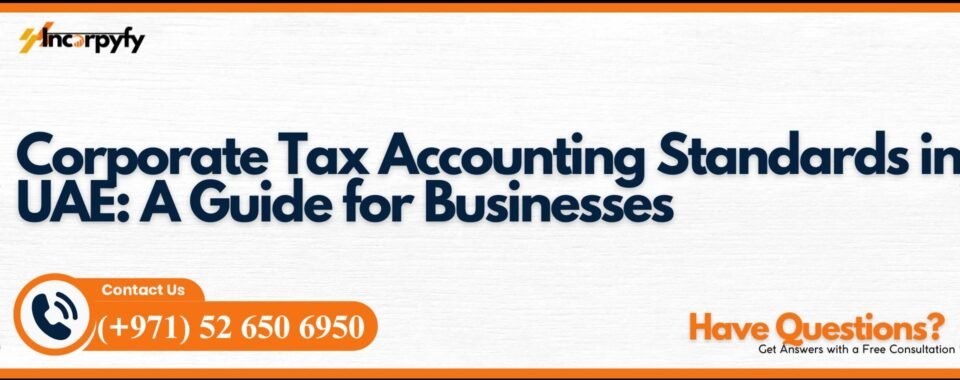Corporate Tax Accounting Standards in UAE: A Guide for Businesses