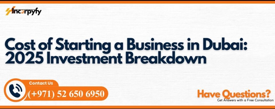 Cost of Starting a Business in Dubai: 2025 Investment Breakdown