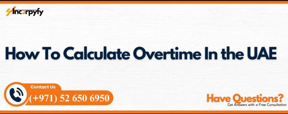 How To Calculate Overtime In the UAE