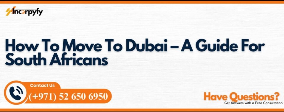 How To Move To Dubai – A Guide For South Africans
