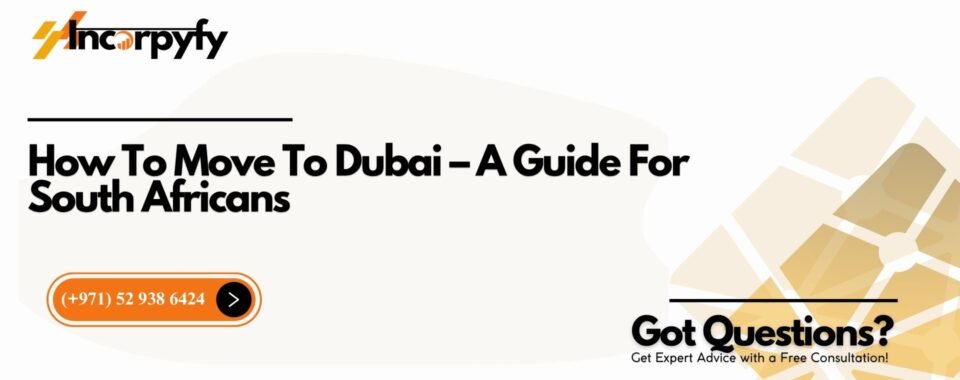 How To Move To Dubai – A Guide For South Africans