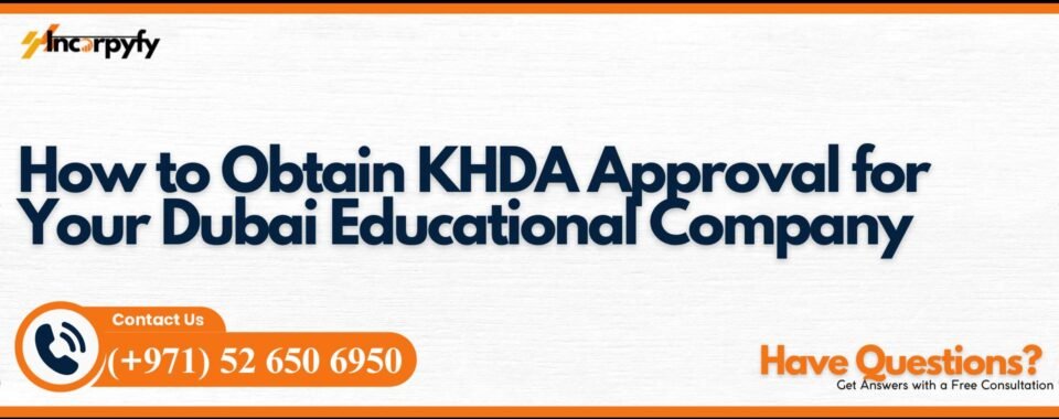 How to Obtain KHDA Approval for Your Dubai Educational Company