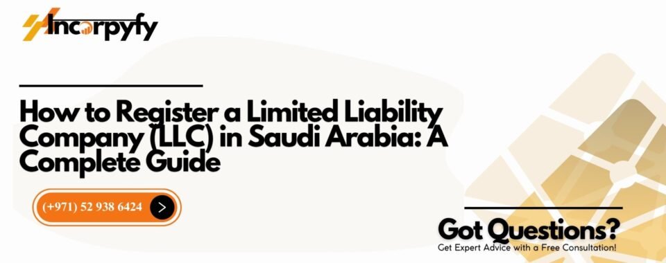 How to Register a Limited Liability Company (LLC) in Saudi Arabia