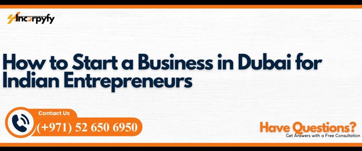 How to Start a Business in Dubai for Indian Entrepreneurs | Incorpyfy