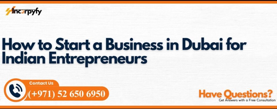 How to Start a Business in Dubai for Indian Entrepreneurs