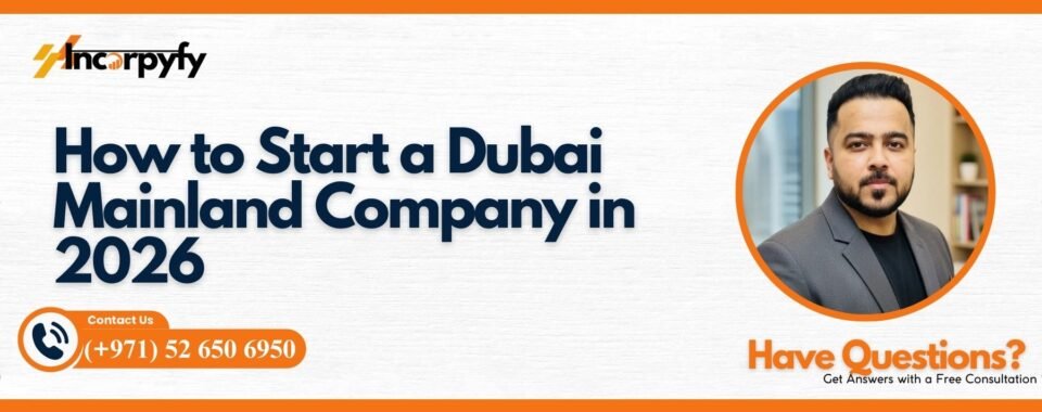 How to Start a Dubai Mainland Company in 2026 with 100% Foreign Ownership