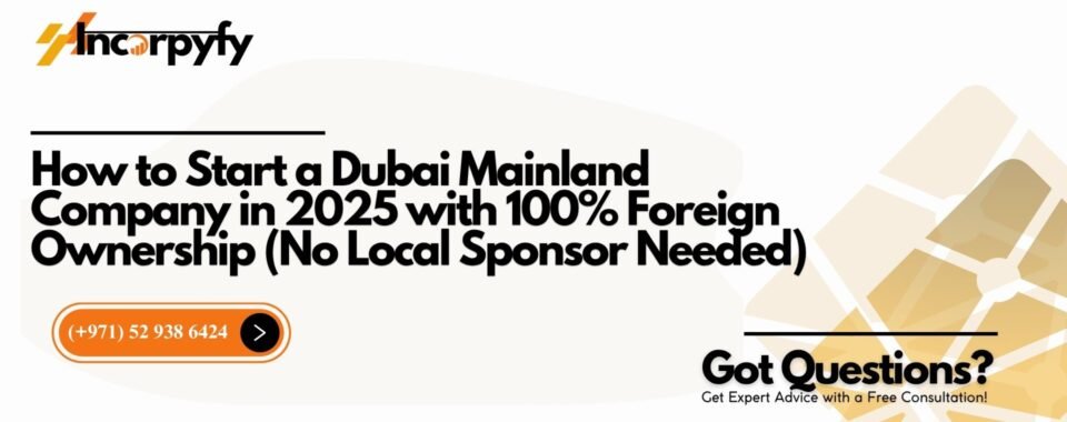 Dubai Mainland Company in 2025 with 100% Foreign Ownership