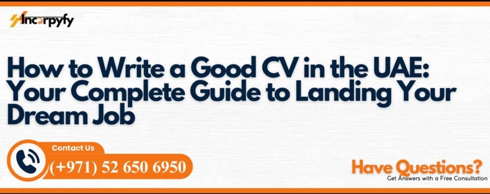 How to Write a Good CV in the UAE: Your Complete Guide to Landing Your Dream Job