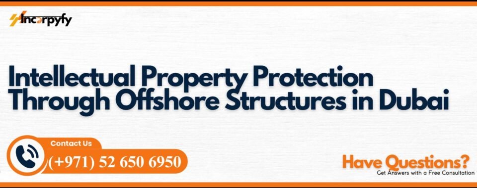 Intellectual Property Protection Through Offshore Structures in Dubai