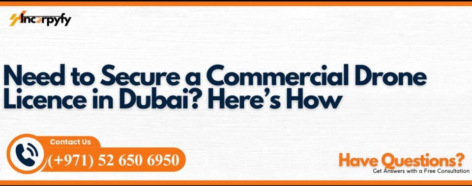 Need to Secure a Commercial Drone Licence in Dubai? Here’s How