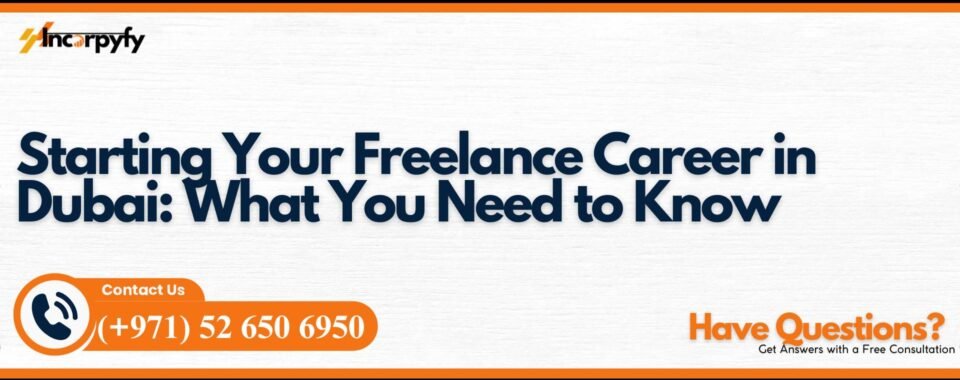 Starting Your Freelance Career in Dubai: What You Need to Know