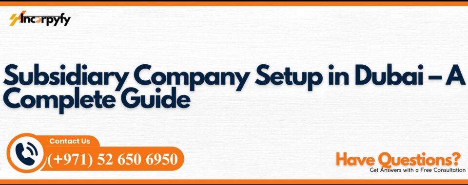 Subsidiary Company Setup in Dubai – A Complete Guide