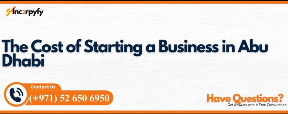 The Cost of Starting a Business in Abu Dhabi