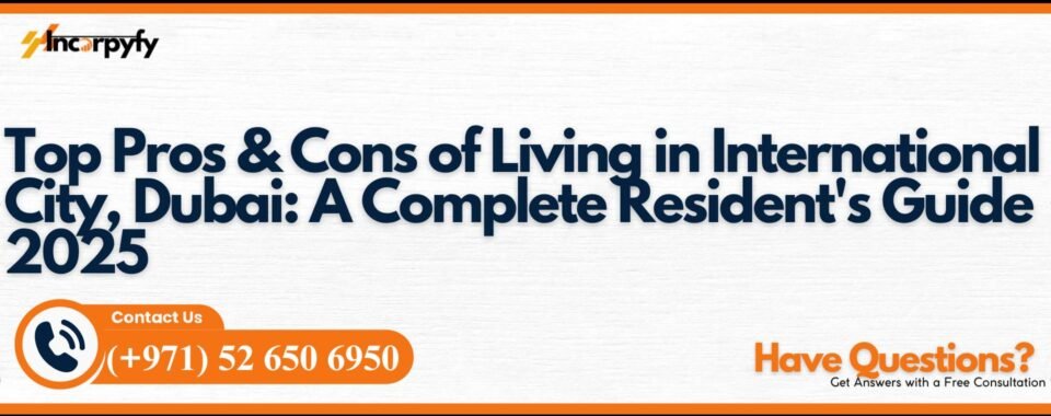 Top Pros & Cons of Living in International City, Dubai: A Complete Resident's Guide 2025