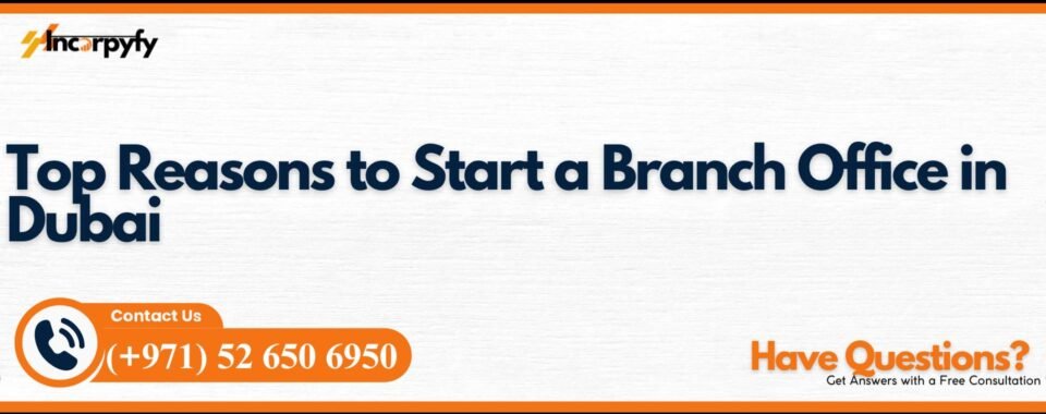 Top Reasons to Start a Branch Office in Dubai