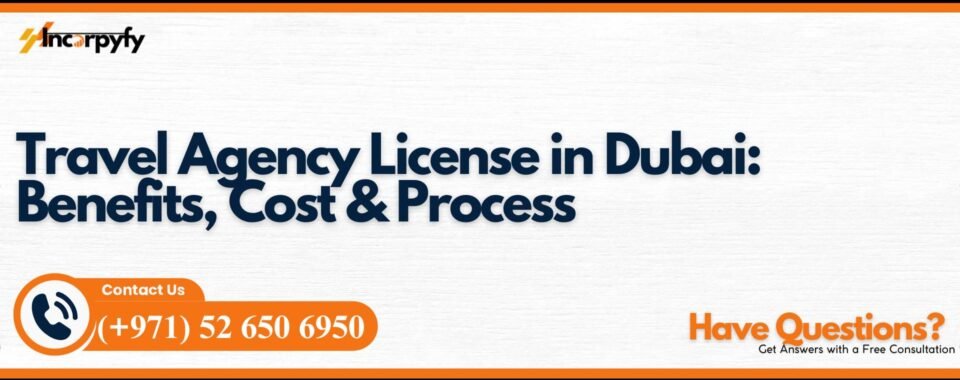 Travel Agency License in Dubai: Benefits, Cost & Process