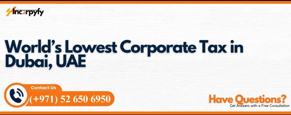 World’s Lowest Corporate Tax in Dubai, UAE