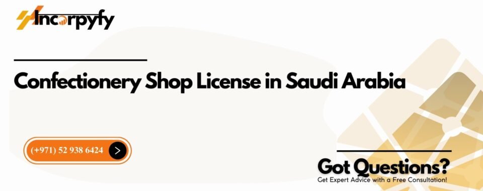 Confectionery Shop License in Saudi Arabia
