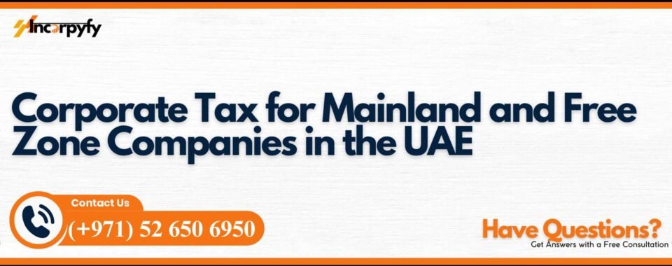 Corporate Tax for Mainland and Free Zone Companies in the UAE