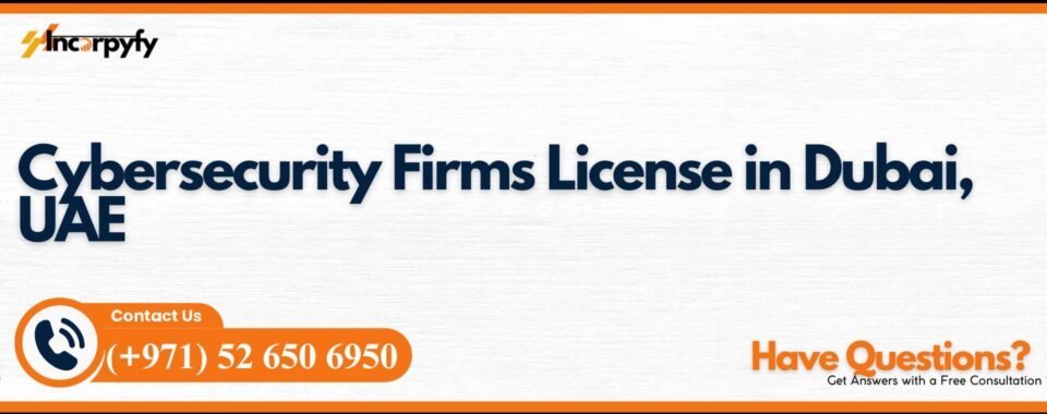 Cybersecurity Firms License in Dubai, UAE