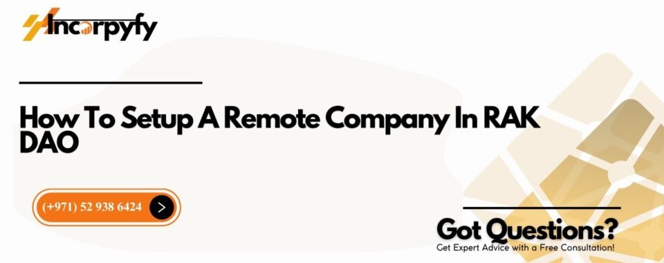 How To Setup A Remote Company In RAK DAO