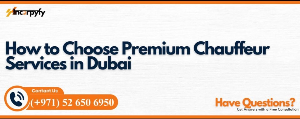 How to Choose Premium Chauffeur Services in Dubai