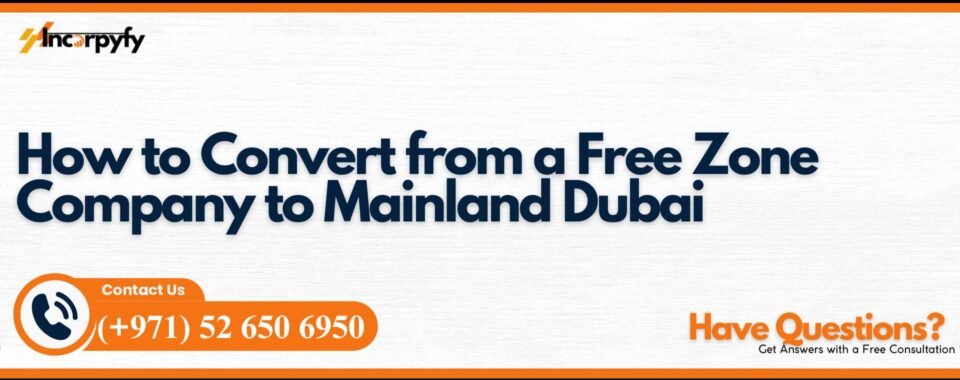 How to Convert from a Free Zone Company to Mainland Dubai