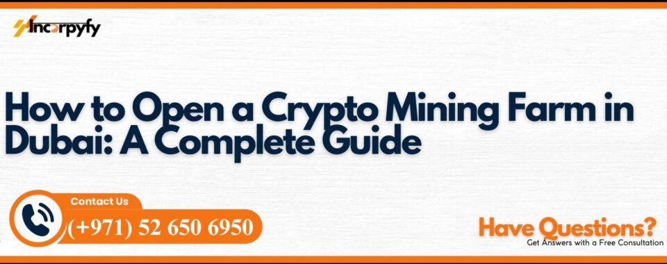 How to Open a Crypto Mining Farm in Dubai: A Complete Guide