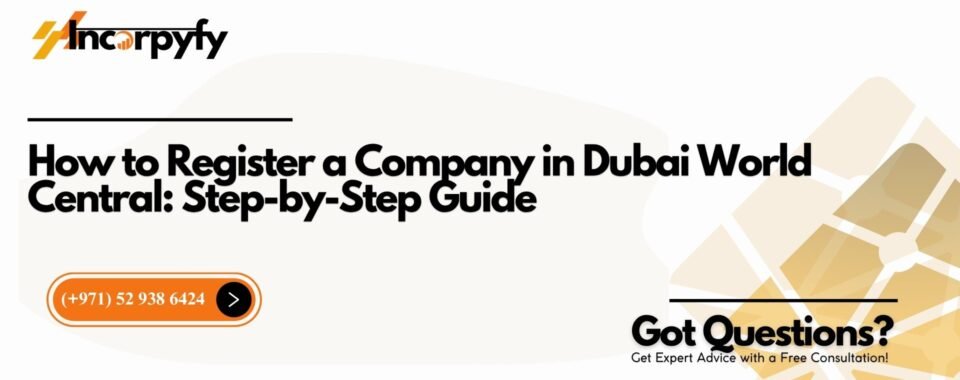 How to Register a Company in Dubai World Central