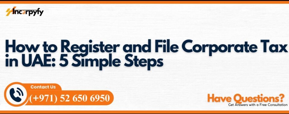 How to Register and File Corporate Tax in UAE: 5 Simple Steps