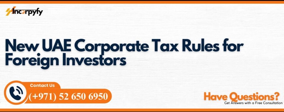 New UAE Corporate Tax Rules for Foreign Investors