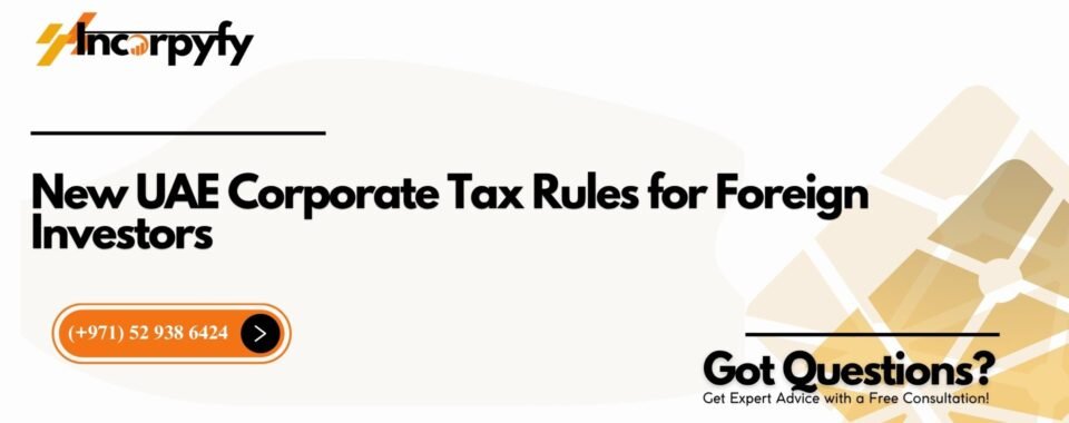 New UAE Corporate Tax Rules for Foreign Investors