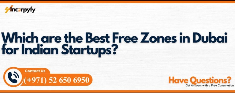 Which are the Best Free Zones in Dubai for Indian Startups?