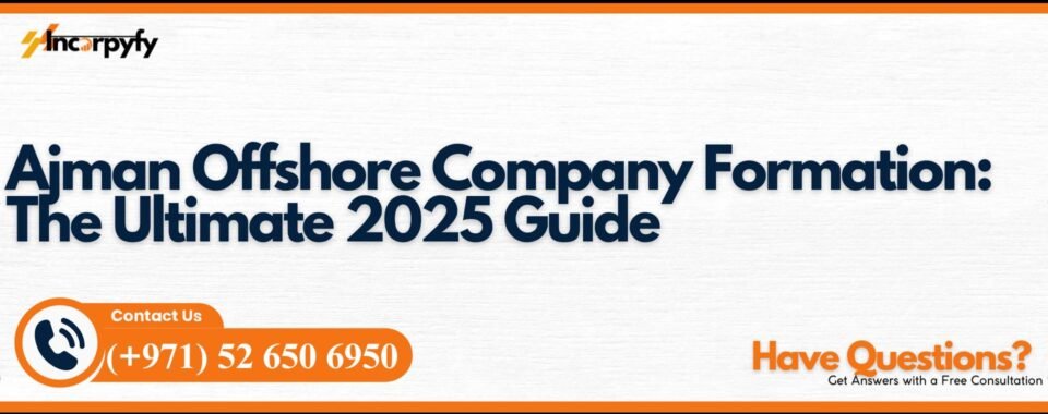 Ajman Offshore Company Formation: The Ultimate 2025 Guide