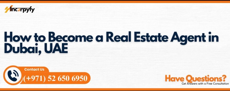 How to Become a Real Estate Agent in Dubai, UAE