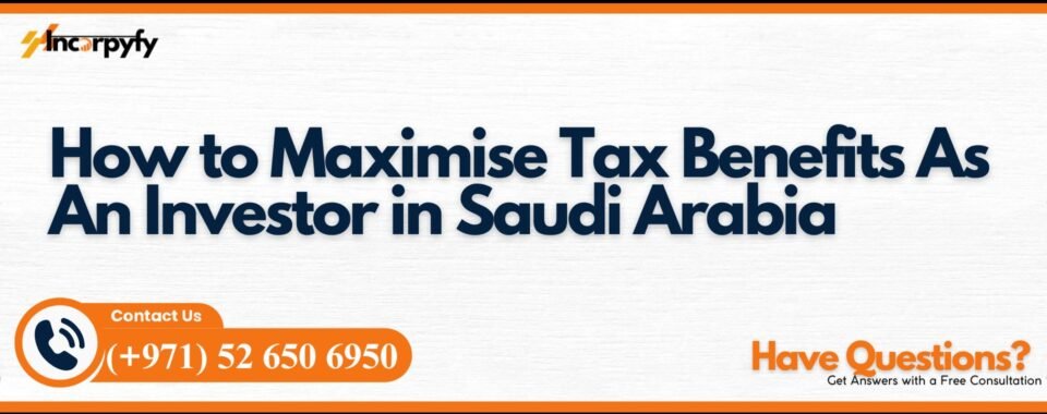 How to Maximise Tax Benefits As An Investor in Saudi Arabia