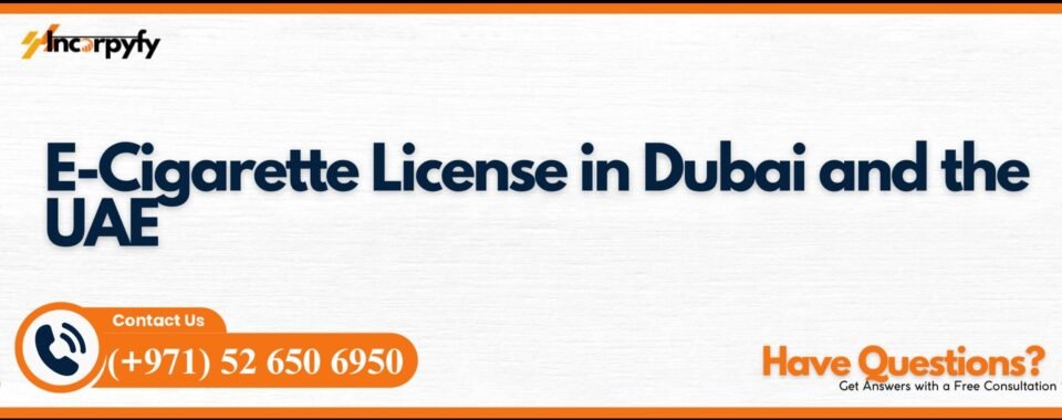 E-Cigarette License in Dubai and the UAE