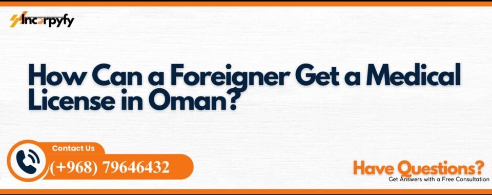 How Can a Foreigner Get a Medical License in Oman