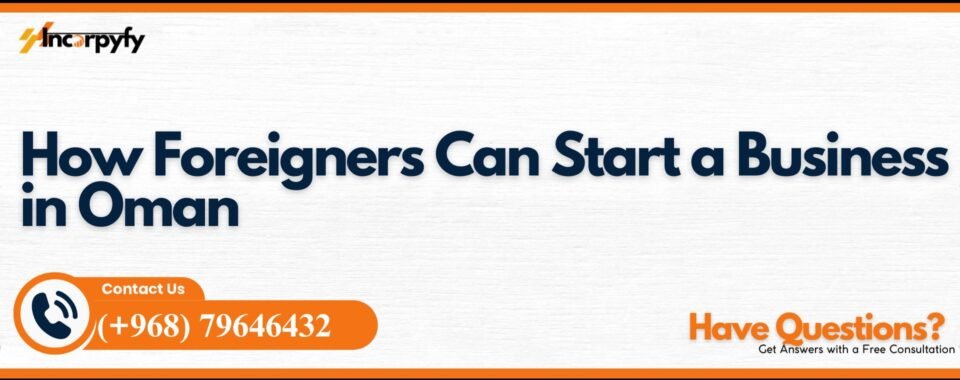 How Foreigners Can Start a Business in Oman