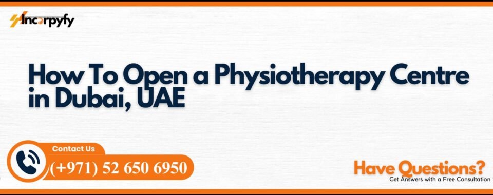 How To Open a Physiotherapy Centre in Dubai, UAE