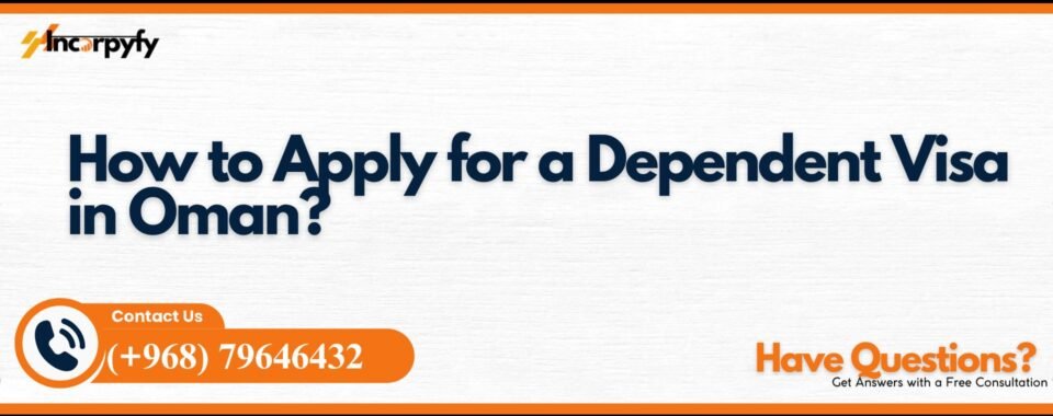 How to Apply for a Dependent Visa in Oman