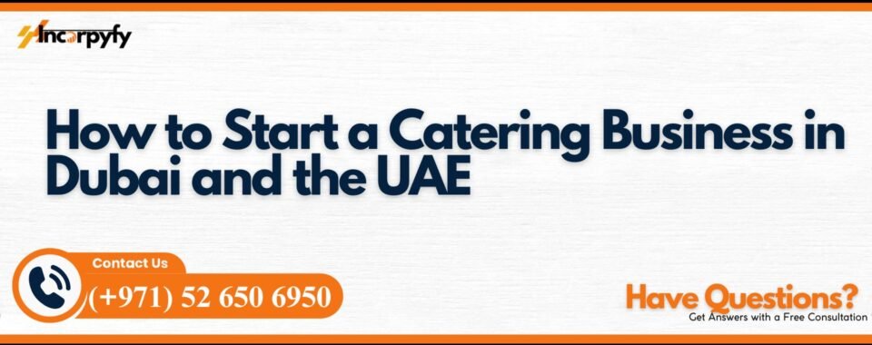 How to Start a Catering Business in Dubai and the UAE