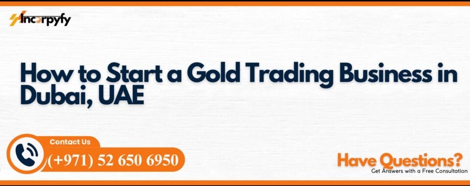 How to Start a Gold Trading Business in Dubai, UAE
