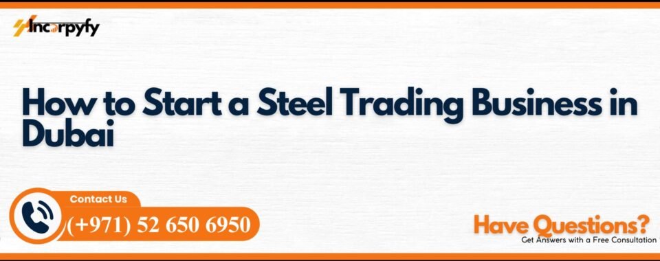 How to Start a Steel Trading Business in Dubai