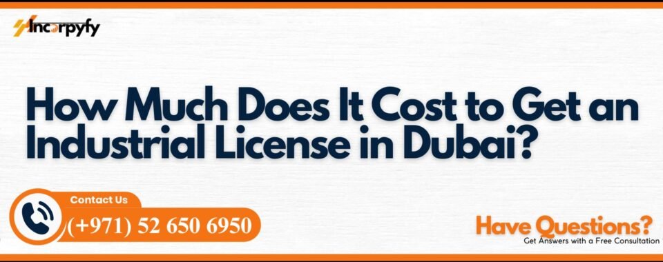 How Much Does It Cost to Get an Industrial License in Dubai