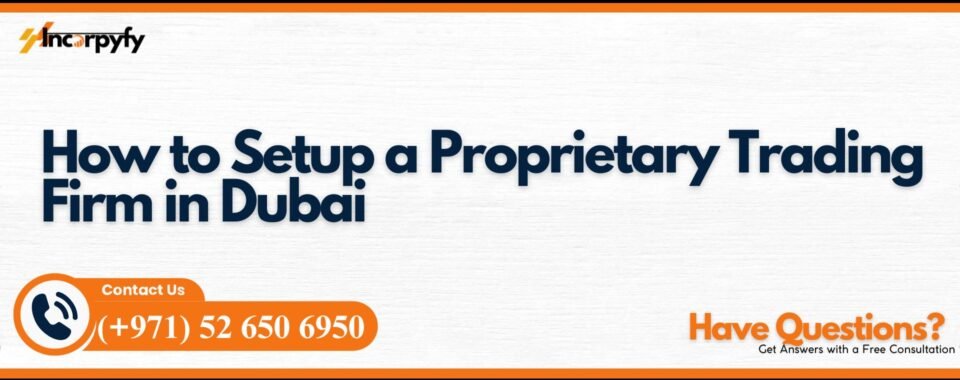 How to Setup a Proprietary Trading Firm in Dubai