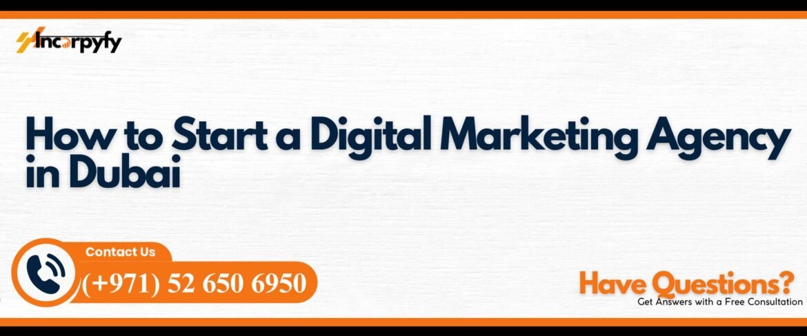 How to Start a Digital Marketing Agency in Dubai | Incorpyfy