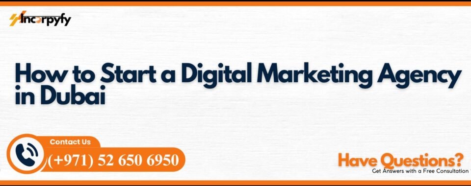 How to Start a Digital Marketing Agency in Dubai