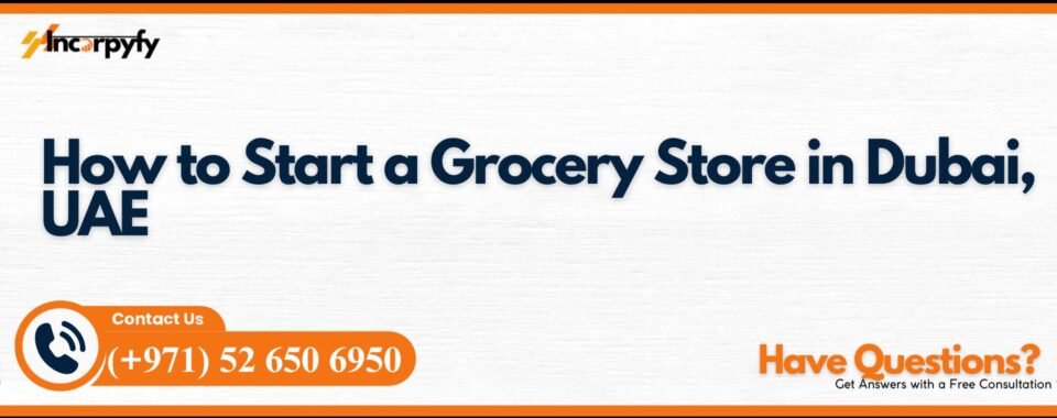 How to Start a Grocery Store in Dubai, UAE